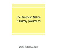 Charles McLean Andre The American nation: a history (Volume V) Colonial (Book)