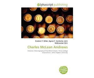 Charles McLean Andrews: Historian, Historiography of the British Empire, Trinity College (Connecticut), Johns Hopkins University