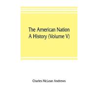 Charles McLean Andrews The American nation (Tascabile)