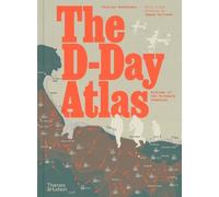 The D-Day Atlas: Anatomy of the Normandy Campaign by Charles Messenger