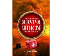 Charles Miller The Ultimate Survival Medicine Handbook (Tascabile)