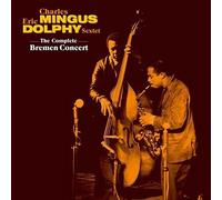 Charles Mingus / Eric Dolphy Sextet - The Complete Bremen Concert
