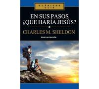 Charles Monroe Sheldon En Sus Pasos, ¿Qué Haría Jesús? (Tascabile) Clásicos Clie