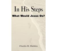Charles Monroe Sheldon In His Steps, What Would Jesus Do? (Tascabile)