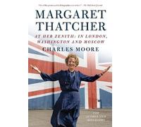 Charles Moore Margaret Thatcher: At Her Zenith (Tascabile)