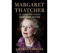 Charles Moore Margaret Thatcher: Herself Alone (Copertina rigida)
