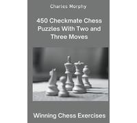 Charles Morphy 450 Checkmate Chess Puzzles With Two and Three Moves (Tascabile)
