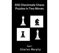 Charles Morphy 500 Checkmate Chess Puzzles in Two Moves, Part 1 (Tascabile)