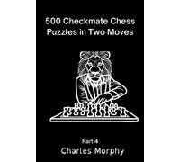 Charles Morphy 500 Checkmate Chess Puzzles in Two Moves, Part 4 (Tascabile)