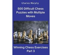 Charles Morphy 500 Difficult Chess Puzzles with Multiple Moves, Part (Tascabile)