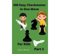 Charles Morphy 500 Easy Checkmates in One Move for Kids, Part 3 (Tascabile)