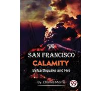 Charles Morris The San Francisco Calamity by Earthquake and Fire (Tascabile)