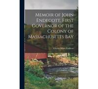 Charles Moses E Memoir of John Endecott, First Governor of the Colon (Tascabile)