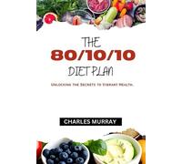 Charles Murray The 80/10/10 Diet Plan (Tascabile)