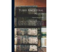 Charles Myron 1811- Tubbs Tubbs Ancestral Notes (Tascabile)