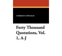 Charles N Douglas Forty Thousand Quotations, Vol. 1, A-J (Tascabile)