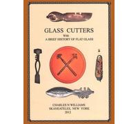 Charles N Willi Glass Cutters with a Brief History of Flat Gl (Copertina rigida)