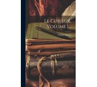 Charles Nauroy Le Curieux, Volume 1... (Copertina rigida)