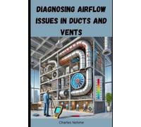 Charles Nehme Diagnosing Airflow Issues in Ducts and Vents (Tascabile)
