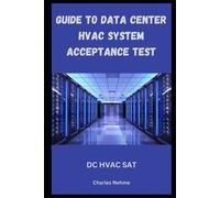 Charles Nehme Guide to Data Center HVAC System Acceptance Checks (Tascabile)
