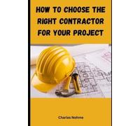 Charles Nehme How to choose the right contractor for your Project (Tascabile)