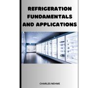 Charles Nehme Refrigeration Fundamentals and Applications (Tascabile)