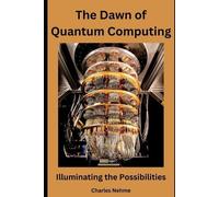 Charles Nehme The Dawn of Quantum Computing (Tascabile)