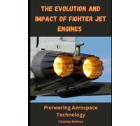 Charles Nehme The Evolution and Impact of Fighter Jet Engines (Tascabile)