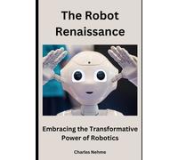 Charles Nehme The Robot Renaissance (Tascabile)