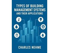 Charles Nehme Types of Building Management Systems and Their Applica (Tascabile)