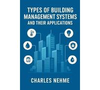 Charles Nehme Types of Building Management Systems and Their Applica (Tascabile)