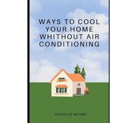 Charles Nehme Ways To Cool Your Home Without Using an Air Conditione (Tascabile)
