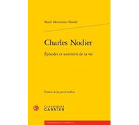 Charles Nodier: Episodes et souvenirs de sa vie