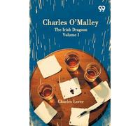Charles O Malley: The Irish Dragoon Volume I