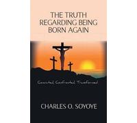 Charles O. Soyoye The Truth Regarding Being Born Again (Tascabile)