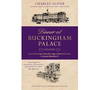 Charles Oliver Dinner at Buckingham Palace - Secrets & recipe (Copertina rigida)