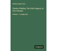 Charles O'Malley; The Irish Dragoon, In Two Volumes: Volume 1 - in large print
