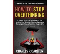 Charles P Carlton How to Stop Overthinking (Copertina rigida) Change Your Life