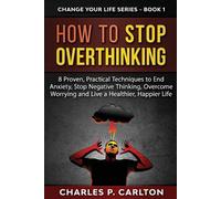 Charles P Carlton How to Stop Overthinking (Tascabile) Change Your Life