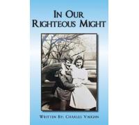 Charles P Vaughn In Our Righteous Might (Copertina rigida)