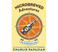 Charles Papazia Microbrewed Adventures: A Lupulin Filled Journey To (Tascabile)