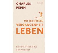 Charles Pépin C Mit der eigenen Vergangenheit leben: Eine Phi (Copertina rigida)