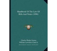 Charles Phelps Norton Handbook Of The Law Of Bills And Notes (1896) (Tascabile)