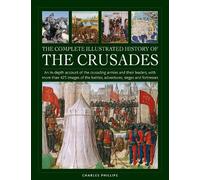 Charles Phillip Crusades, The Complete Illustrated History o (Copertina rigida)