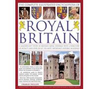 Charles Phillip The Complete Illustrated Encyclopedia of Royal Brita (Tascabile)