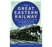 Charles Phillip The Great Eastern Railway - From the Grouping (Copertina rigida)