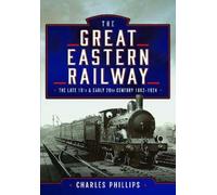 Charles Phillip The Great Eastern Railway, The Late 19th and (Copertina rigida)