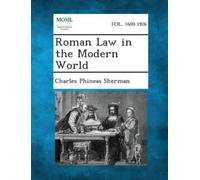 Charles Phineas Sherman Roman Law in the Modern World (Tascabile)