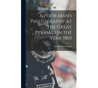 Charles Piazzi A Poor Man's Photography at the Great Pyramid (Copertina rigida)