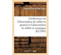 Charles-Pierre- Conférences Sur l'Alimentation Du Soldat En Général (Tascabile)
